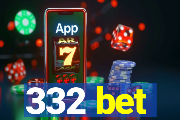 332 bet